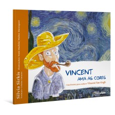 VINCENT AMA AS CORES - UMA HISTÓRIA PARA CONHECER VINCENT VAN GOGH