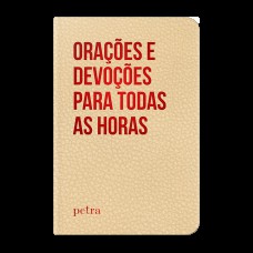 ORAÇÕES E DEVOÇÕES PARA TODAS AS HORAS