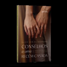 CONSELHOS A UMA RECÉM-CASADA: OS DESAFIOS DA VIDA A DOIS SÃO A CHAVE PARA A SUA FELICIDADE.