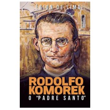 RODOLFO KOMEREK: O PADRE SANTO