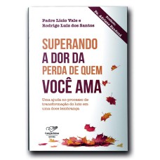 SUPERANDO A DOR DA PERDA DE QUEM VOCÊ AMA