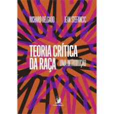 TEORIA CRÍTICA DA RAÇA: UMA INTRODUÇÃO