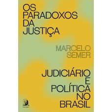 OS PARADOXOS DA JUSTIÇA: JUDICIÁRIO E POLÍTICA NO BRASIL