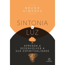 SINTONIA DE LUZ: APRENDA A DESENVOLVER A SUA ESPIRITUALIDADE