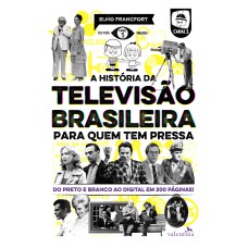 A HISTÓRIA DA TELEVISÃO BRASILEIRA PARA QUEM TEM PRESSA