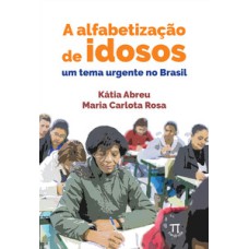 A alfabetização de idosos. um tema urgente no Brasil