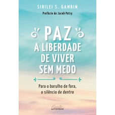 PAZ: A LIBERDADE DE VIVER SEM MEDO: PARA O BARULHO DE FORA, O SILÊNCIO DE DENTRO