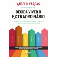 DECIDA VIVER O EXTRAORDINÁRIO: DOMINE AS SEIS FASES DA CONSCIÊNCIA PARA DESBLOQUEAR UMA VIDA COM PROSPERIDADE E SUCESSO.