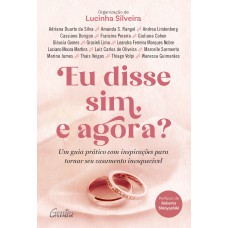 EU DISSE SIM, E AGORA?: UM GUIA PRÁTICO COM INSPIRAÇÕES PARA TORNAR SEU CASAMENTO INESQUECÍVEL