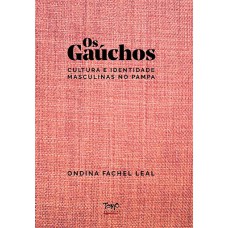 OS GAÚCHOS - 
CULTURA E IDENTIDADE MASCULINAS NO PAMPA (CAPA DURA)