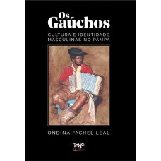 OS GAÚCHOS - 
CULTURA E IDENTIDADE MASCULINAS NO PAMPA