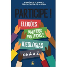 PARTICIPE! ELEIÇÕES, PARTIDOS POLÍTICOS E IDEOLOGIAS DE A A Z