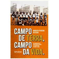 CAMPO DE TERRA, CAMPO DA VIDA: ALTERNATIVAS DE RESISTÊNCIA NEGRA E O NEGRITUDE FUTEBOL CLUBE