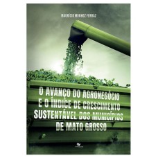 O AVANÇO DO AGRONEGÓCIO E O ÍNDICE DE CRESCIMENTO SUSTENTÁVEL DOS MUNICÍPIOS DE MATO GROSSO