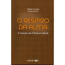 O RESPIRO DA ALMA - A ORAÇÃO EM CHIARA LUBICH