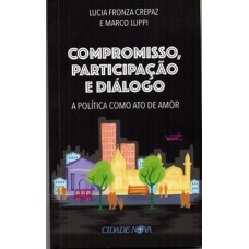 COMPROMISSO, PARTICIPAÇÃO E DIÁLOGO - A POLÍTICA COMO ATO DE AMOR