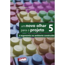 UM NOVO OLHAR PARA O PROJETO 5 - A ERGONOMIA NO AMBIENTE CONSTRUÍDO