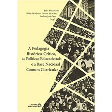 A PEDAGOGIA HISTÓRICO-CRÍTICA, AS POLÍTICAS EDUCACIONAIS E A BASE NACIONAL COMUM CURRICULAR