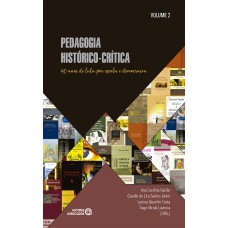 PEDAGOGIA HISTÓRICO-CRÍTICA: 40 ANOS DE LUTA POR ESCOLA E DEMOCRACIA - VOLUME 2