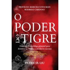 O poder do tigre: Decifrando o código oriental para dominar o corpo e a mente ao sucesso