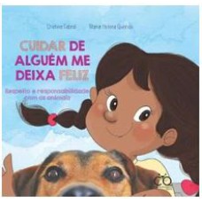 CUIDAR DE ALGUÉM ME DEIXA FELIZ - RESPEITO E RESPONSABILIDADE COM OS ANIMAIS