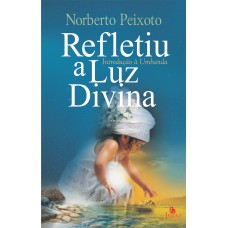 REFLETIU A LUZ DIVINA: INTRODUÇÃO À UMBANDA