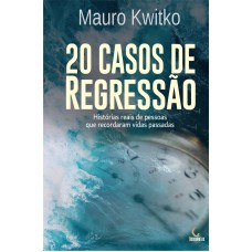 20 CASOS DE REGRESSÃO: HISTÓRIAS REAIS DE PESSOAS QUE RECORDARAM VIDAS PASSADAS