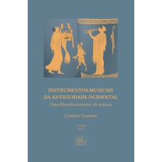 INSTRUMENTO MUSICAIS DA ANTIGUIDADE OCIDENTAL - UMA FILOSOFIA MATERIAL DA MÚSICA