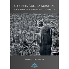 SEGUNDA GUERRA MUNDIAL - UMA GUERRA CONTRA OS POVOS