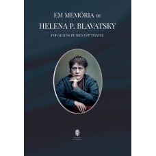 EM MEMÓRIA DE HELENA P. BLAVATSKY - POR ALGUNS DE SEUS ESTUDANTES