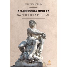 SABEDORIA OCULTA NA MITOLOGIA MUNDIAL , A