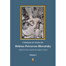 COLETÂNEA DE TEXTOS DE HELENA PETROVNA BLAVATSKY - VOLUME 1