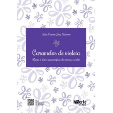 CARAMELOS DE VIOLETA: RUMO À DOCE METAMORFOSE DE NOSSAS ESCOLAS