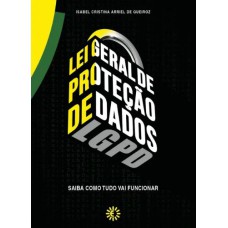 LEI GERAL DE PROTEÇÃO DE DADOS: SAIBA COMO TUDO VAI FUNCIONAR