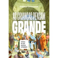 AS CRIANÇAS PENSAM GRANDE: CRÔNICA DE UMA AVENTURA PEDAGÓGICA