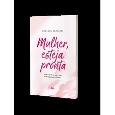 MULHER, ESTEJA PRONTA