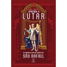 Aprenda a lutar: um itinerário de cura das emoções com são Rafael