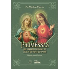 Promessas dos Sagrados Corações de Jesus e de Maria para você: meditações e orações