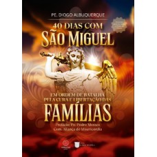 40 dias com São Miguel: Em ordem de batalha pela cura e libertação das famílias