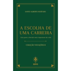 A ESCOLHA DE UMA CARREIRA - GUIA PARA A DECISÃO MAIS IMPORTANTE DA VIDA