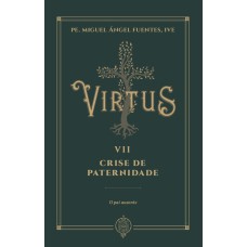 VIRTUS VII - CRISE DE PATERNIDADE - O PAI AUSENTE