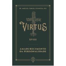 VIRTUS XVIII - AMADURECIMENTO DA PERSONALIDADE