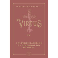 VIRTUS XV - A SUPERFICIALIDADE E A SÍNDROME DO PICARETA