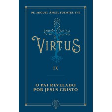 VIRTUS IX - O PAI REVELADO POR JESUS CRISTO