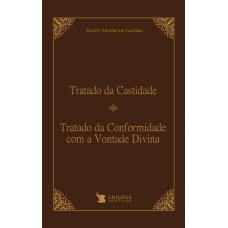 TRATADO DA CASTIDADE E TRATADO DA CONFORMIDADE COM A VONTADE DIVINA