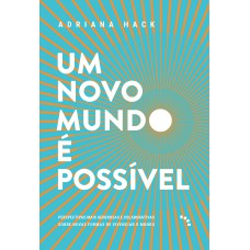 UM NOVO MUNDO É POSSÍVEL: PERSPECTIVAS MAIS GENEROSAS E COLABORATIVAS SOBRE NOVAS FORMAS DE VIVENCIAR O MUNDO