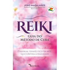 REIKI, GUIA DO MÉTODO DE CURA