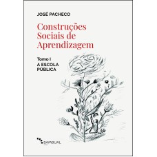 CONSTRUÇÕES SOCIAIS DE APRENDIZAGEM: TOMO I - A ESCOLA PÚBLICA