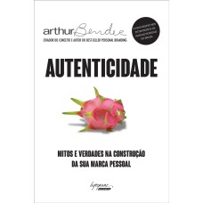 AUTENTICIDADE - MITOS E VERDADES NA CONSTRUÇÃO DA SUA MARCA PESSOAL