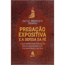 PREGAÇÃO EXPOSITIVA E A DEFESA DA FÉ